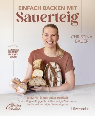 Christina Bauer Einfach backen mit Sauerteig