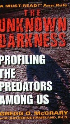 THE UNKNOWN DARKNESS: PROFILING THE PREDATORS AMONG US By Gregg O. Mccrary *NEW*
