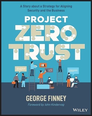 Project Zero Trust: A Story about a Strategy for Aligning Security and the Busin