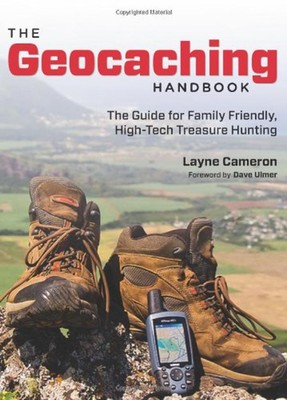 The Geocaching Handbook : The Guide for Family Friendly, High-Tec