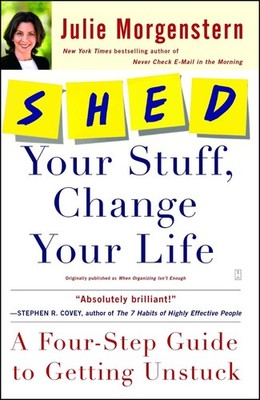 SHED Your Stuff, Change Your Life: A Four-Step Guide to Getting Unstuck - pa...