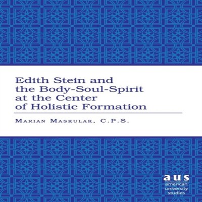 Edith Stein and the Body-Soul-Spirit at the Center of Holistic Fo