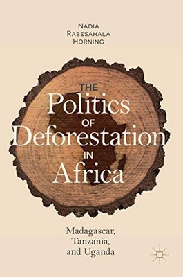 THE POLITICS OF DEFORESTATION IN AFRICA: MADAGASCAR, By Nadia Rabesahala Horning