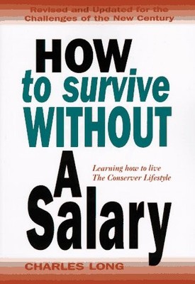 How to Survive Without a Salary : Learning How to Live the Conserver Lifesty...