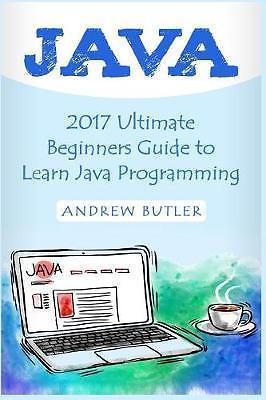 Java: 2017 Ultimate Beginners Guide to Learn Java Programming ( java for dummies