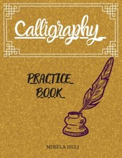 Calligraphy Practice Book: Amazing Lettering Practice Paper - Learn Hand Le...