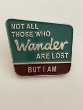Not All Those Who Wander Are Lost But I Am Pin