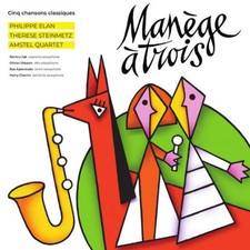 MANEGE A TROIS by AMSTEL QUARTET/PHILIPPE ELAN/THERESE STEINMETZ