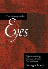 THE MEMORY OF THE EYES: PILGRIMS TO LIVING SAINTS IN By Georgia Frank BRAND NEW