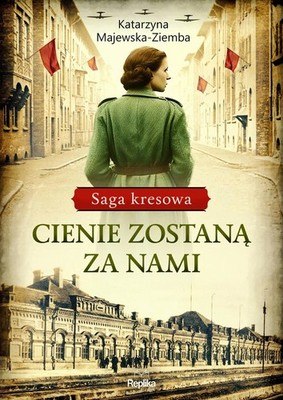 Cienie zostaną za nami. Saga kresowa, tom 1 (Cienie zostana za nami  Saga k...)