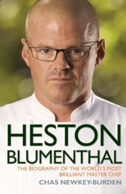 Heston Blumenthal: The Biography of the World's Most Brilliant Master Chef. ...