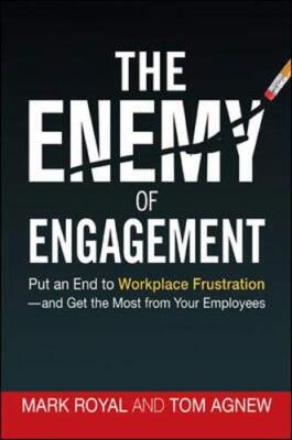 The Enemy of Engagement: Put an End to Workplace Frustration--and Get the Most