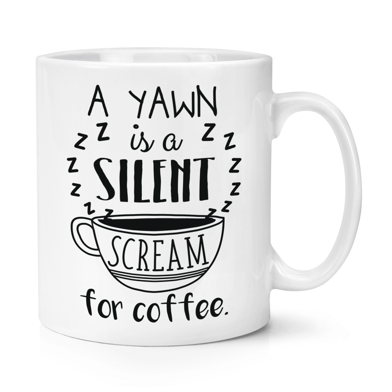 A Yawn Is A Silent Scream For Coffee 10oz Mug Cup - Funny Joke Caffeine
