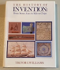 The History of Invention: From Stone Axes to Silicon Chips Trevor Williams HCDJ