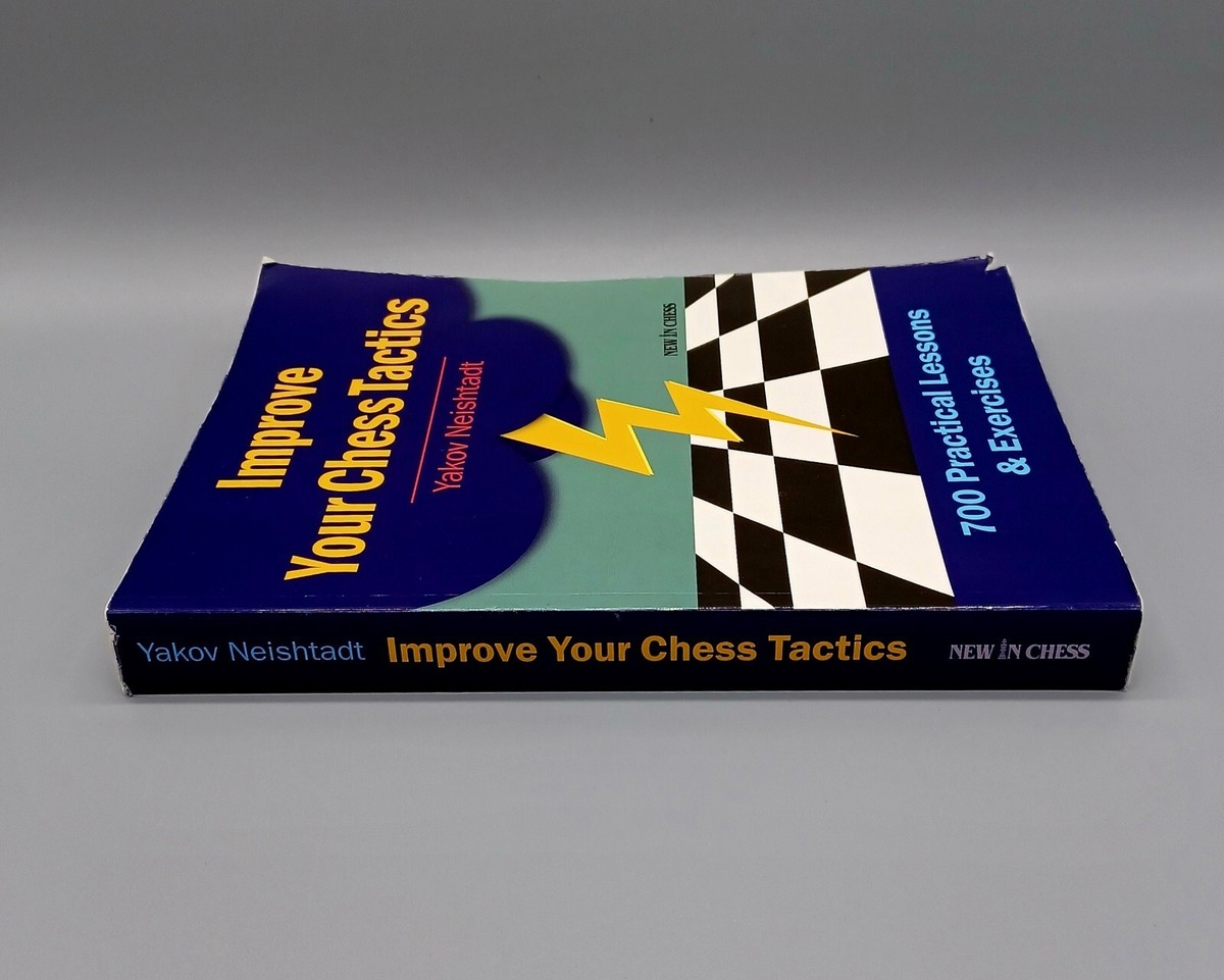 Improve Your Chess Tactics: 700 Practical Lessons & Exercises by Yakov  Neishtadt