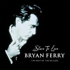 Bryan Ferry - Slave To Love - The Best Of The Ballads (UK Release)