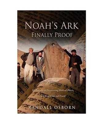 Noah's Ark Finally Proof: My Journey to Discovering Biblical Places, and Christ 