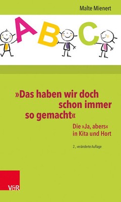 »Das haben wir doch schon immer so gemacht« | Die »Ja, abers« in Kita und Hort