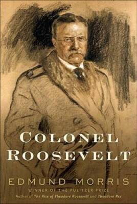 Colonel Roosevelt - Hardcover By Morris, Edmund - VERY GOOD