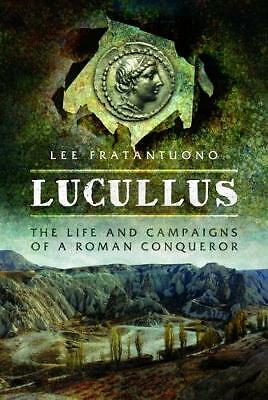 Lucullus: The Life and Campaigns of a Roman Conqueror by Lee Fratantuono HB Book