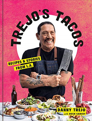 Trejo's Tacos: Recipes and Stories from LA - Danny Trejo
