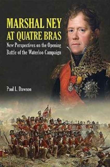 Marshal Ney at Quatre Bras by Paul L. Dawson (Hardback Book)