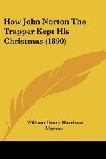 HOW JOHN NORTON THE TRAPPER KEPT HIS CHRISTMAS (1890) By William Henry Harrison