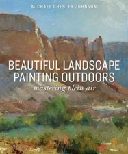 Beautiful Landscape Painting Outdoors: Mastering Plein Air by Johnson, Michael 