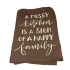 A Messy Kitchen ~ Sign Of A Happy Family TEA TOWEL 28"~Hand/Kitchen/Dish/Cotton
