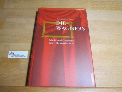 Die Wagners : Macht und Geheimnis einer Theaterdynastie. Familienbande Bauer, Ha