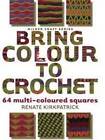 Bring Colour to Crochet: 64 Multi-coloured Squares by Renate Kirkpatrick (Paperback, 2010)