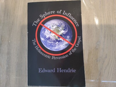 The Sphere of Influence: The Heliocentric Perversion of the Gospel by Edward Hen