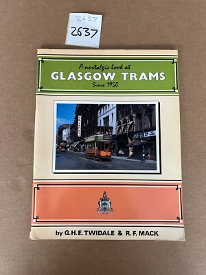 A Nostalgic Look At Glasgow Trams Since 1950 By G.H.E. Twidale & R.F. Mack PB