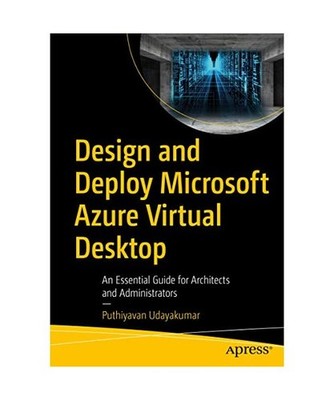 Design and Deploy Microsoft Azure Virtual Desktop: An Essential Guide for Archit