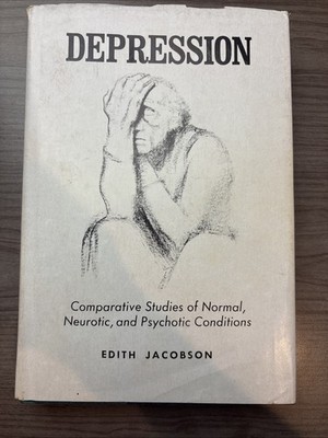 Depression: Edith Jacobson Comparative Studies Of Normal, Neurotic, & Psychotic