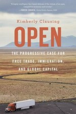 Open : The Progressive Case for Free Trade, Immigration, and Global Capital...