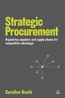 Strategic Procurement: Organising Suppliers and Supply Chains for Competitive Advantage by Caroline Booth (Paperback, 2010)