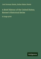 Joel Dorman Steele (U. A.) | A Brief History Of The United States; Barnes's...