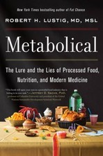 Metabolical : The Lure and the Lies of Processed Food, Nutrition,