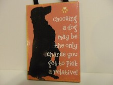 Dog Lovers CHOOSING A DOG MAY BE THE CHANCE TO GET TO PICK A RELATIVE Sign NEW