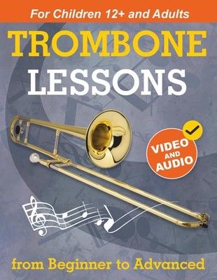 Trombone Lessons from Beginner to Advanced: for Teens and... 