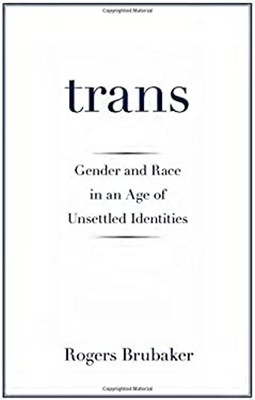 Trans : Gender and Race in an Age of Unsettled Identities Rogers