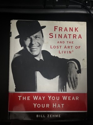 The Way You Wear Your Hat: Frank Sinatra and the Lost Art of Livin'