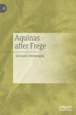 Aquinas After Frege by Giovanni Ventimiglia: New