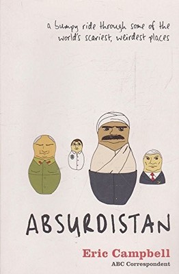 Absurdistan: A Bumpy Ride Through Some of the World' by Eric Campbell 0732279801