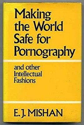 Making the World Safe for Pornography Hardcover E. J. Mishan