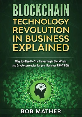 Bob Mather | Blockchain Technology Revolution in Business Explained | Buch