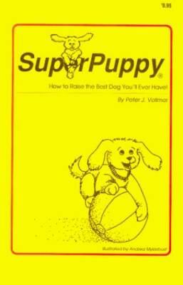 SuperPuppy:How to Raise the Best Dog You'll Ever Have! - Paperback - GOOD
