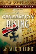 Fire and Steel, Volume One: A Generation Rising - hardcover Gerald N. Lund
