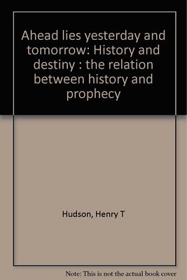 Ahead lies yesterday and tomorrow: History and destiny : the relation between hi